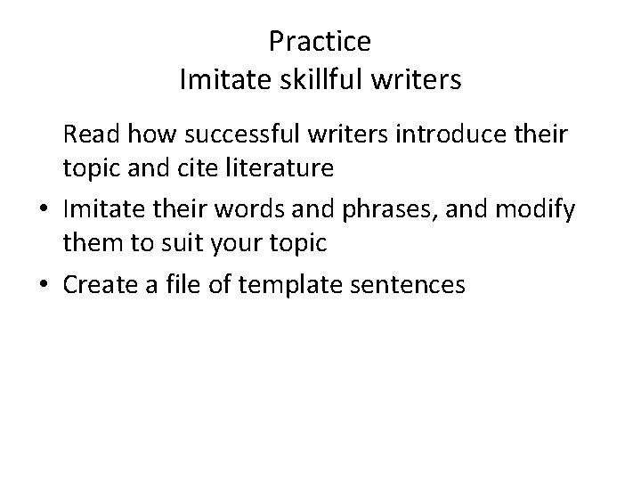 Practice Imitate skillful writers Read how successful writers introduce their topic and cite literature