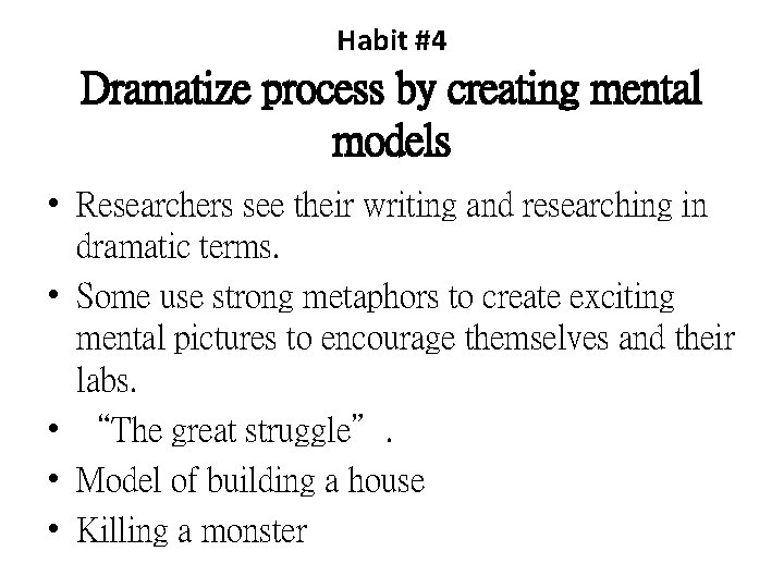 Habit #4 Dramatize process by creating mental models • Researchers see their writing and