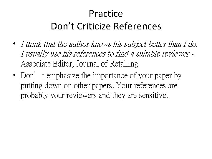 Practice Don’t Criticize References • I think that the author knows his subject better