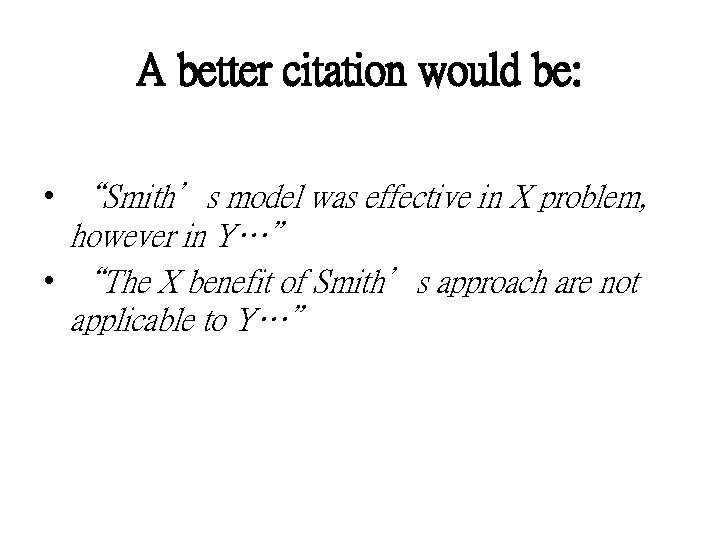 A better citation would be: • “Smith’s model was effective in X problem, however