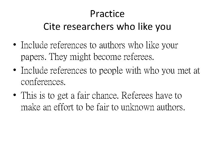 Practice Cite researchers who like you • Include references to authors who like your