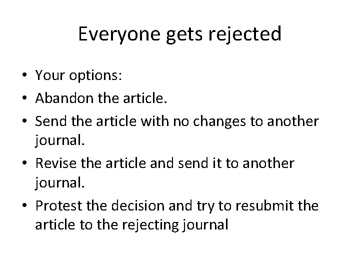 Everyone gets rejected • Your options: • Abandon the article. • Send the article