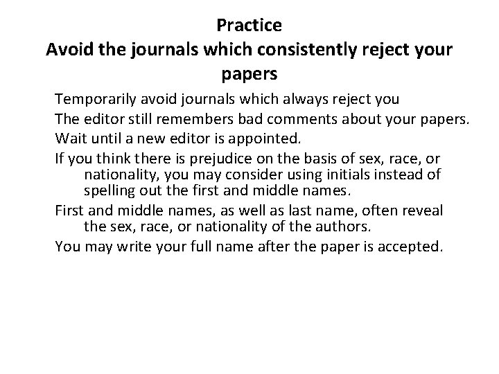 Practice Avoid the journals which consistently reject your papers Temporarily avoid journals which always
