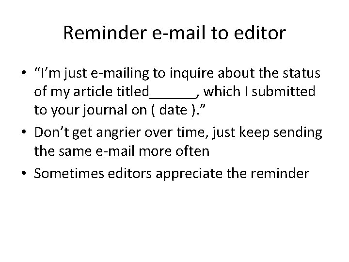 Reminder e-mail to editor • “I’m just e-mailing to inquire about the status of