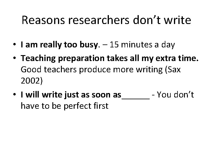 Reasons researchers don’t write • I am really too busy. – 15 minutes a