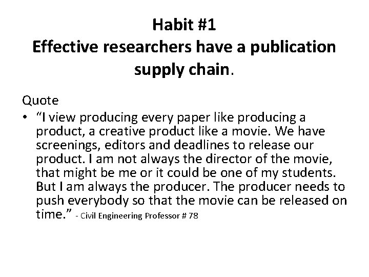 Habit #1 Effective researchers have a publication supply chain. Quote • “I view producing