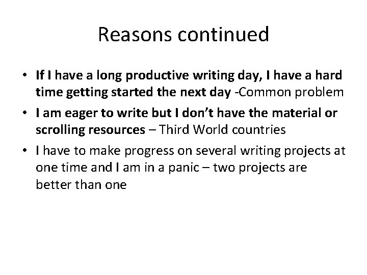 Reasons continued • If I have a long productive writing day, I have a