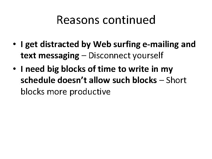 Reasons continued • I get distracted by Web surfing e-mailing and text messaging –