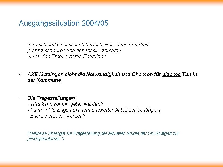 Ausgangssituation 2004/05 In Politik und Gesellschaft herrscht weitgehend Klarheit: „Wir müssen weg von den