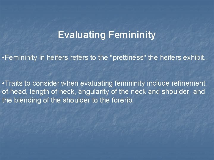 Evaluating Femininity • Femininity in heifers refers to the "prettiness" the heifers exhibit. •