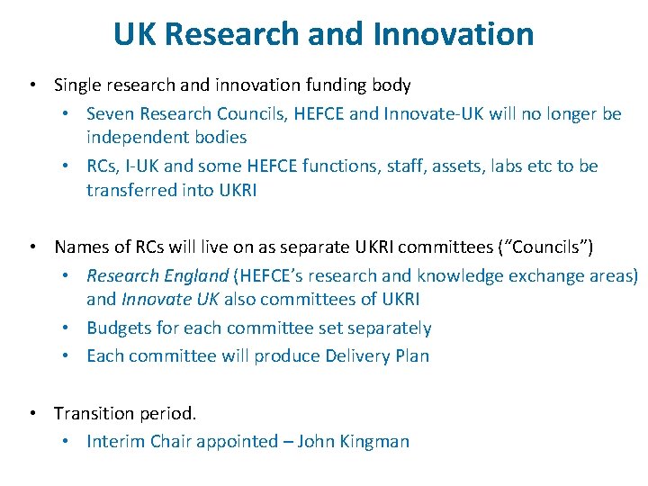 UK Research and Innovation • Single research and innovation funding body • Seven Research