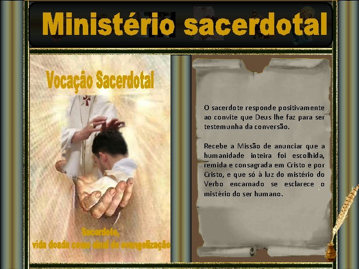 O sacerdote responde positivamente ao convite que Deus lhe faz para ser testemunha da