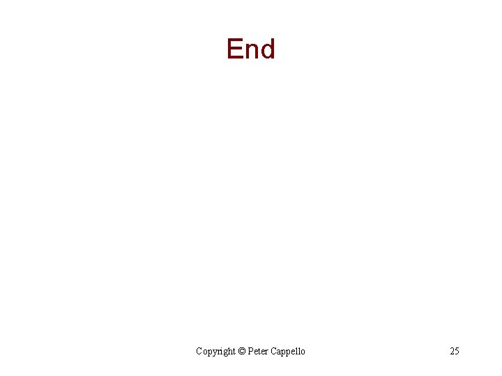 End Copyright © Peter Cappello 25 