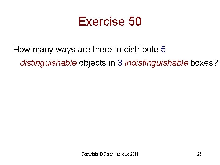 Exercise 50 How many ways are there to distribute 5 distinguishable objects in 3