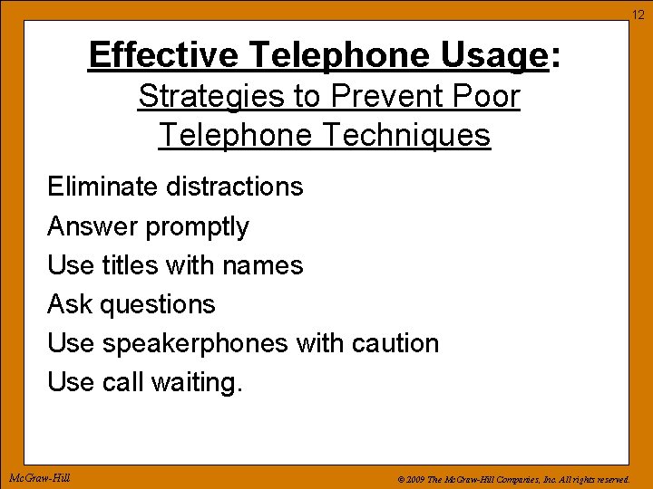 12 Effective Telephone Usage: Strategies to Prevent Poor Telephone Techniques Eliminate distractions Answer promptly