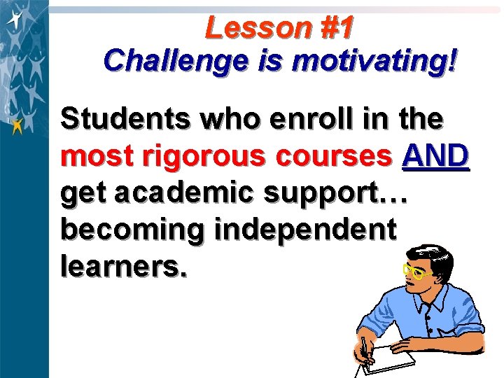 Lesson #1 Challenge is motivating! Students who enroll in the most rigorous courses AND