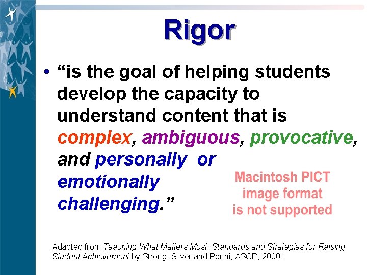Rigor • “is the goal of helping students develop the capacity to understand content