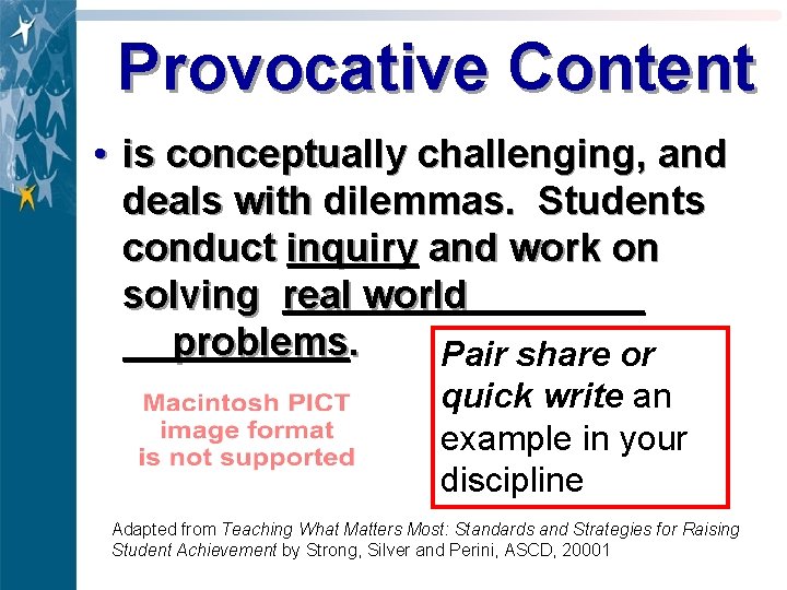 Provocative Content • is conceptually challenging, and deals with dilemmas. Students conduct inquiry and