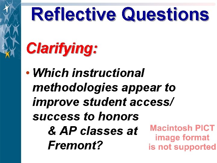 Reflective Questions Clarifying: • Which instructional methodologies appear to improve student access/ success to