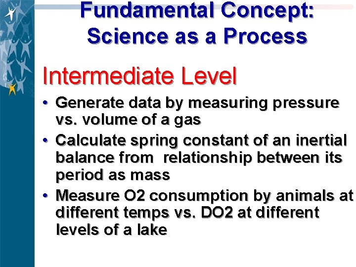 Fundamental Concept: Science as a Process Intermediate Level • Generate data by measuring pressure