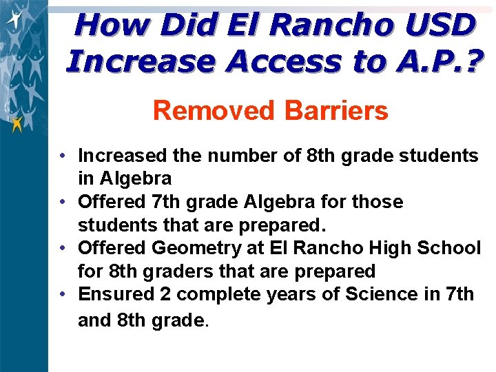 How Did El Rancho USD Increase Access to A. P. ? Removed Barriers •