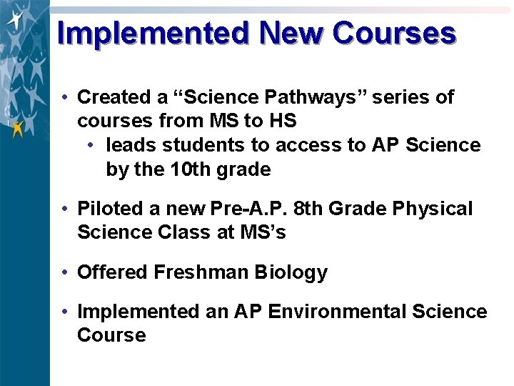 Implemented New Courses • Created a “Science Pathways” series of courses from MS to