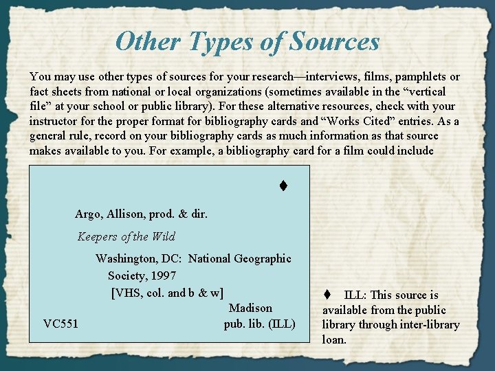 Other Types of Sources You may use other types of sources for your research—interviews,