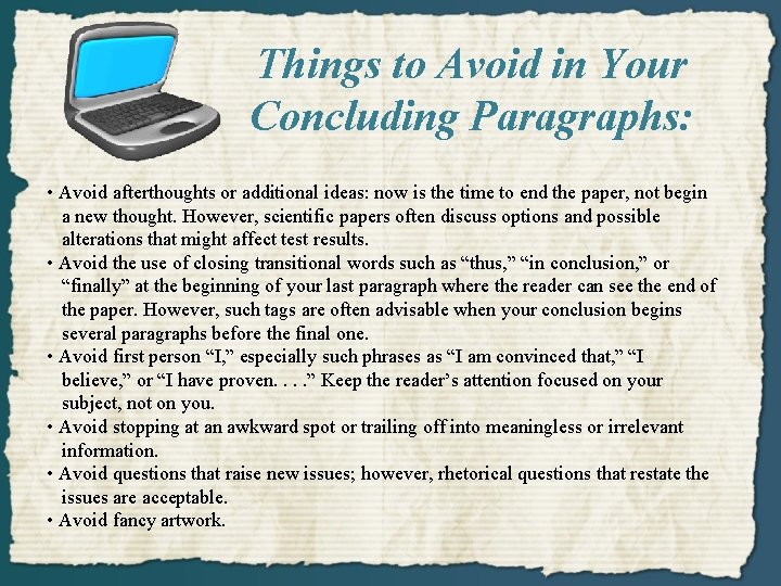 Things to Avoid in Your Concluding Paragraphs: • Avoid afterthoughts or additional ideas: now
