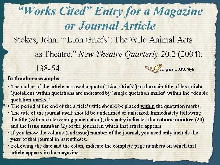 “Works Cited” Entry for a Magazine or Journal Article Stokes, John. “’Lion Griefs’: The