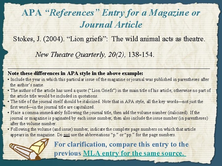 APA “References” Entry for a Magazine or Journal Article Stokes, J. (2004). “Lion griefs”: