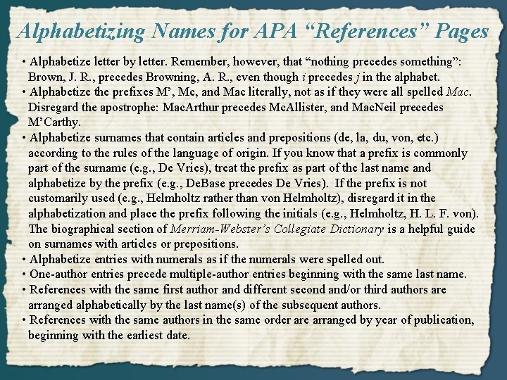 Alphabetizing Names for APA “References” Pages • Alphabetize letter by letter. Remember, however, that