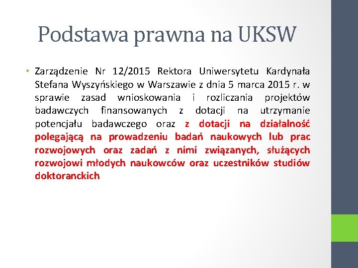 Podstawa prawna na UKSW • Zarządzenie Nr 12/2015 Rektora Uniwersytetu Kardynała Stefana Wyszyńskiego w