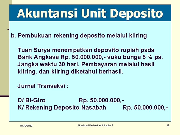 Akuntansi Unit Deposito b. Pembukuan rekening deposito melalui kliring Tuan Surya menempatkan deposito rupiah