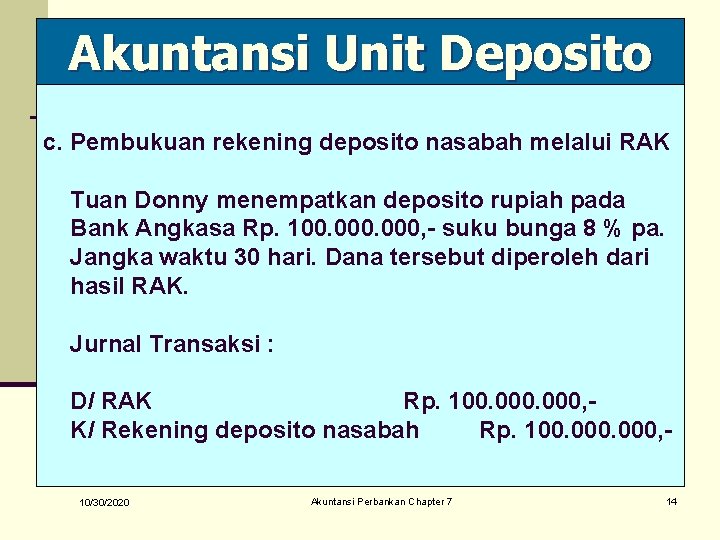 Akuntansi Unit Deposito c. Pembukuan rekening deposito nasabah melalui RAK Tuan Donny menempatkan deposito