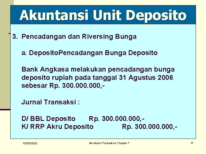 Akuntansi Unit Deposito 3. Pencadangan dan Riversing Bunga a. Deposito. Pencadangan Bunga Deposito Bank
