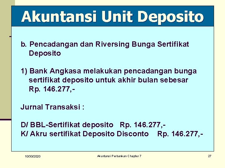 Akuntansi Unit Deposito b. Pencadangan dan Riversing Bunga Sertifikat Deposito 1) Bank Angkasa melakukan