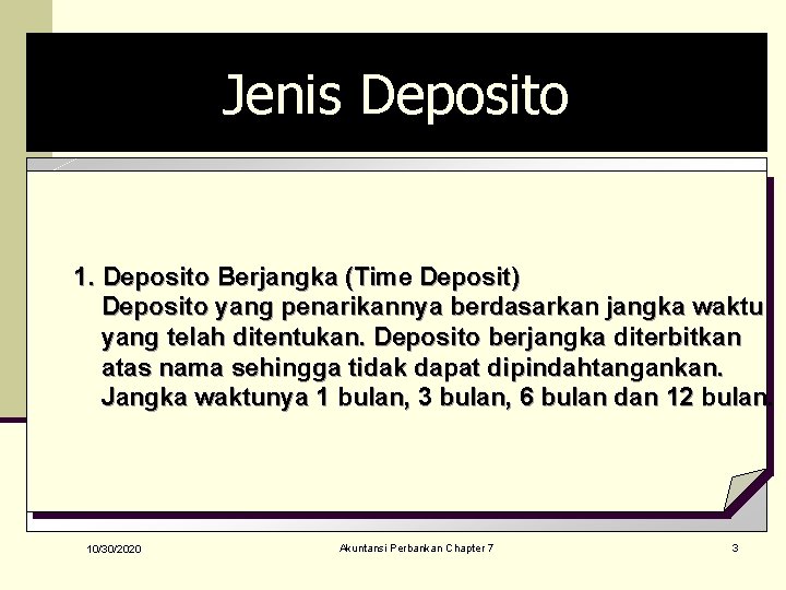 Jenis Deposito 1. Deposito Berjangka (Time Deposit) Deposito yang penarikannya berdasarkan jangka waktu yang