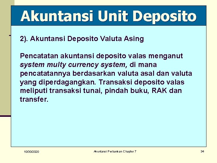 Akuntansi Unit Deposito 2). Akuntansi Deposito Valuta Asing Pencatatan akuntansi deposito valas menganut system