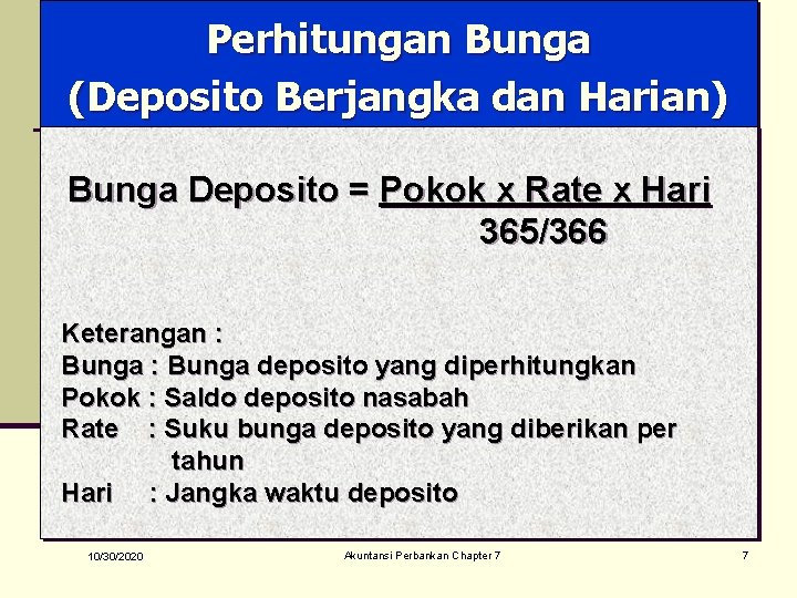 Perhitungan Bunga (Deposito Berjangka dan Harian) Bunga Deposito = Pokok x Rate x Hari