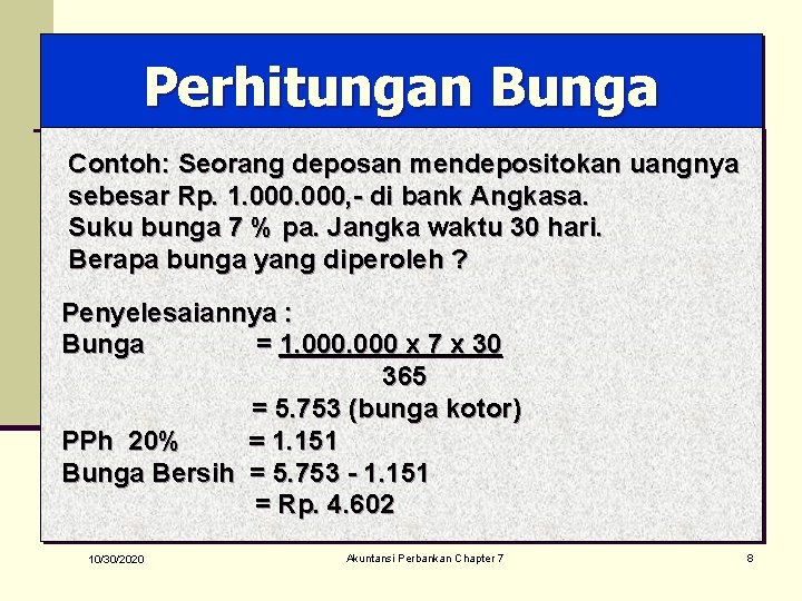 Perhitungan Bunga Contoh: Seorang deposan mendepositokan uangnya sebesar Rp. 1. 000, - di bank