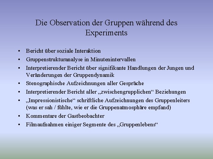 Die Observation der Gruppen während des Experiments • Bericht über soziale Interaktion • Gruppenstrukturanalyse