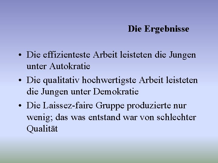 Die Ergebnisse • Die effizienteste Arbeit leisteten die Jungen unter Autokratie • Die qualitativ