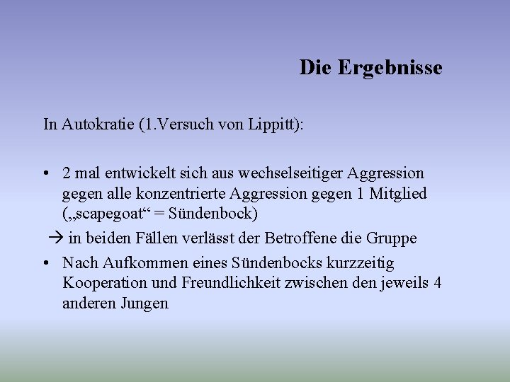 Die Ergebnisse In Autokratie (1. Versuch von Lippitt): • 2 mal entwickelt sich aus