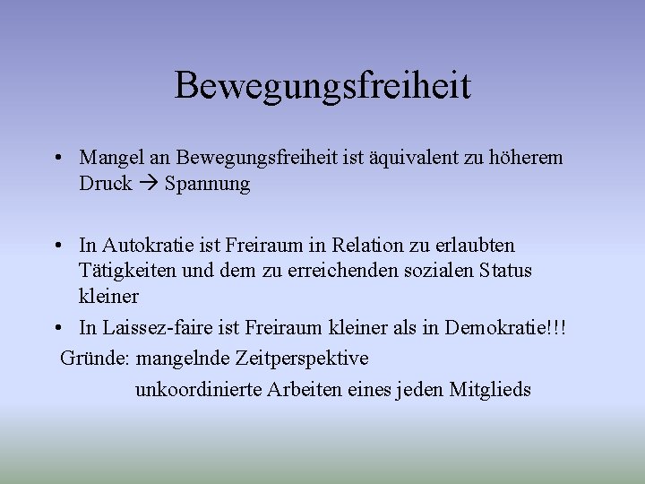 Bewegungsfreiheit • Mangel an Bewegungsfreiheit ist äquivalent zu höherem Druck Spannung • In Autokratie