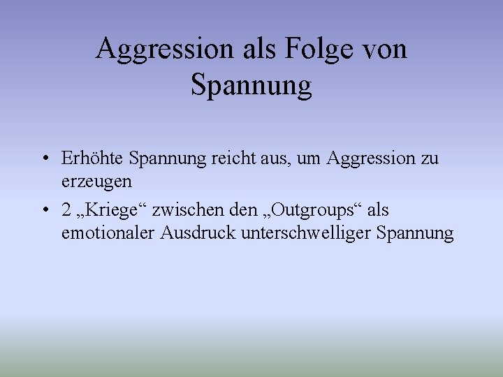 Aggression als Folge von Spannung • Erhöhte Spannung reicht aus, um Aggression zu erzeugen
