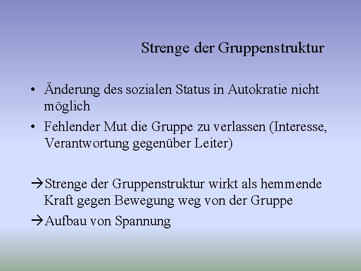 Strenge der Gruppenstruktur • Änderung des sozialen Status in Autokratie nicht möglich • Fehlender