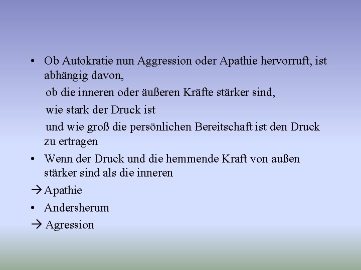  • Ob Autokratie nun Aggression oder Apathie hervorruft, ist abhängig davon, ob die