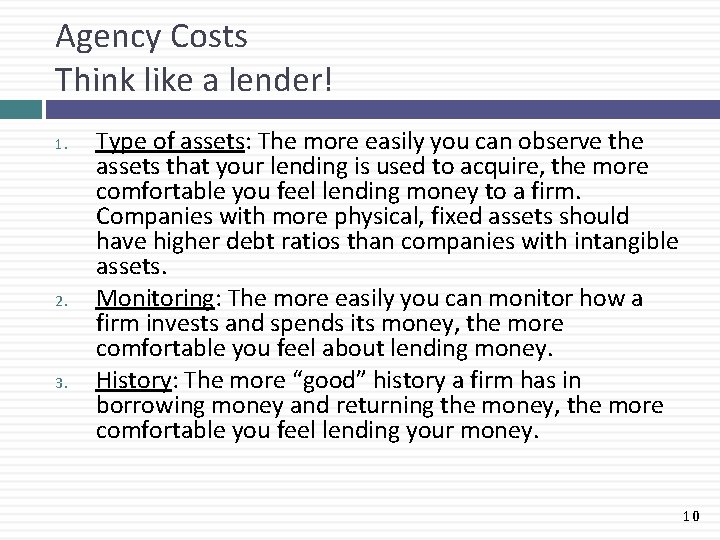 Agency Costs Think like a lender! 1. 2. 3. Type of assets: The more