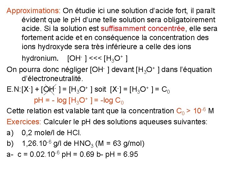 Approximations: On étudie ici une solution d’acide fort, il paraît évident que le p.