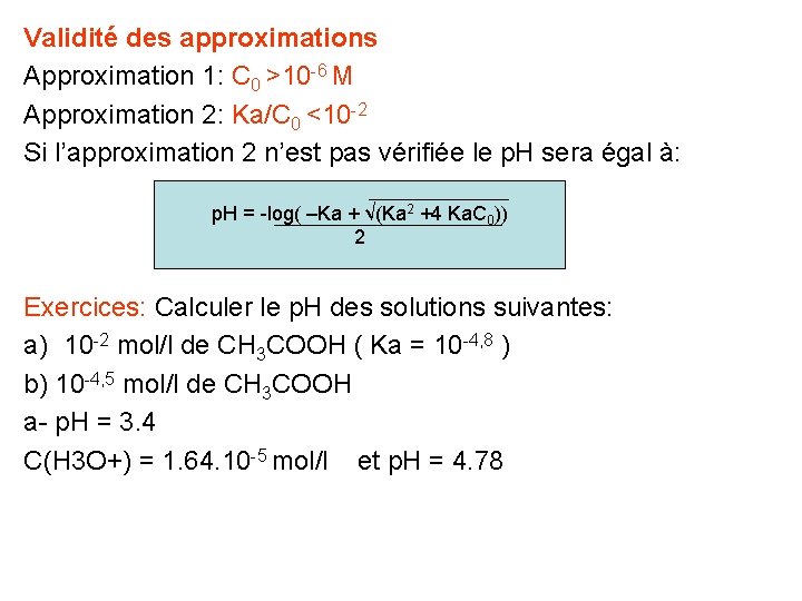 Validité des approximations Approximation 1: C 0 ˃10 -6 M Approximation 2: Ka/C 0